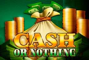 Cash or Nothing